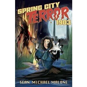 Spring City Terror 1903 - Sean Michael Malone imagine