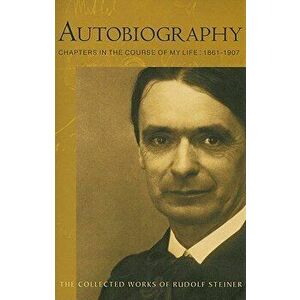 Autobiography: Chapters in the Course of My Life, 1861-1907 (Cw 28), Paperback - Rudolf Steiner imagine
