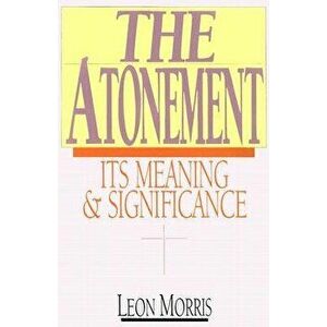 The Atonement: Its Meaning and Significance, Paperback - Leon L. Morris imagine