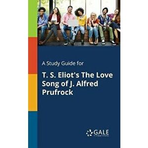 A Study Guide for T. S. Eliot's the Love Song of J. Alfred Prufrock - Cengage Learning Gale imagine