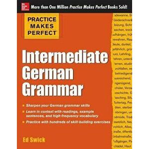 Practice Makes Perfect Intermediate German Grammar, Paperback - Ed Swick imagine