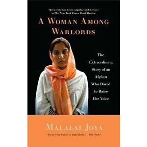 A Woman Among Warlords: The Extraordinary Story of an Afghan Who Dared to Raise Her Voice - Malalai Joya imagine