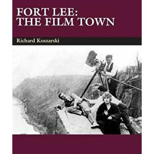 Fort Lee: The Film Town (1904-2004), Paperback - Richard Koszarski imagine