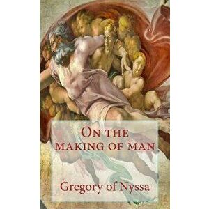 On the Making of Man, Paperback - Gregory of Nyssa imagine