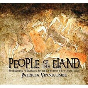 People of the Eland: Rock Paintings of the Drakensberg Bushmen as a Reflection of Their Life and Thought - Patricia Vinnicombe imagine