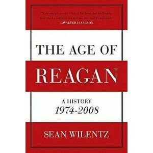 The Age of Reagan, Paperback - Sean Wilentz imagine