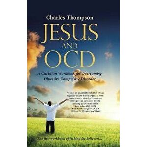 Jesus and Ocd: A Christian Workbook for Overcoming Obsessive Compulsive Disorder, Hardcover - Charles Thompson imagine