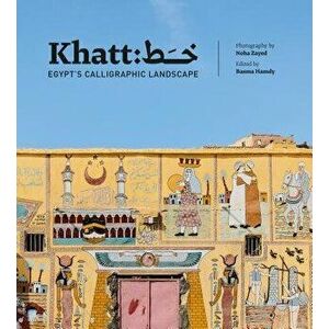 Khatt: Egypt's Calligraphic Landscape, Hardcover - Basma Hamdy imagine