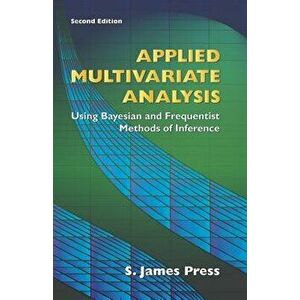 Applied Multivariate Analysis, Paperback - S. James Press imagine