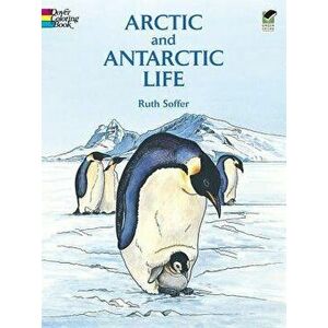 Arctic and Antarctic Life Coloring Book, Paperback - Ruth Soffer imagine