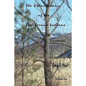 The Ethnobotany of the California Indians: Revised, Updated, Expanded, Paperback - George R. Mead imagine