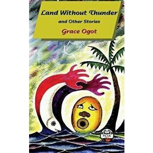 Land Without Thunder and Other Stories, Paperback - Grace Ogot imagine