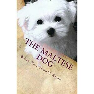 The Maltese Dog: What You Should Know, Paperback - Victor Santos imagine
