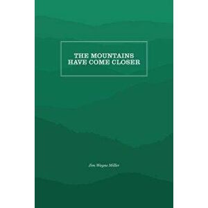 The Mountains Have Come Closer - Jim Wayne Miller imagine