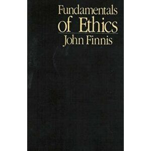 Fundamentals of Ethics, Paperback - John Finnis imagine
