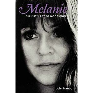 Melanie: The First Lady of Woodstock, Paperback - John Lambo imagine