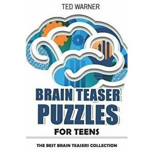 Brain Teaser Puzzles for Teens: Crazy Pavement Puzzles - 200 Puzzles with Answers, Paperback - Ted Warner imagine