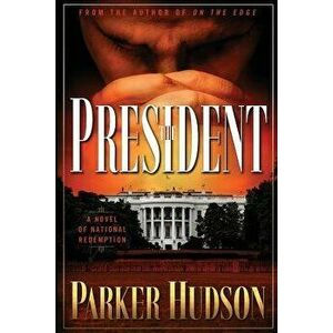 The President: A Novel of National Redemption, Paperback - Parker Hudson imagine
