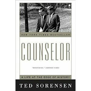 Counselor: A Life at the Edge of History, Paperback - Ted Sorensen imagine