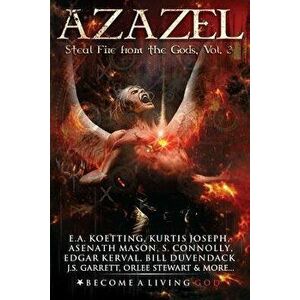 Azazel: Steal Fire from the Gods, Paperback - Kurtis Joseph imagine