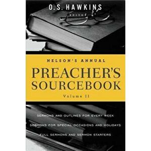 Nelson's Annual Preacher's Sourcebook, Volume II, Paperback - O. S. Hawkins imagine