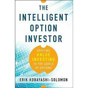 The Intelligent Option Investor: Applying Value Investing to the World of Options, Hardcover - Erik Kobayashi-Solomon imagine