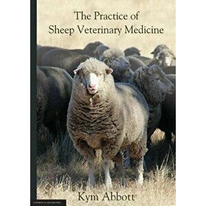 The Practice of Sheep Veterinary Medicine, Paperback - Kym Abbott imagine