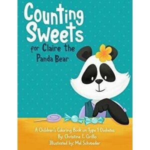 Counting Sweets for Claire the Panda Bear: A Children's Coloring Book on Type 1 Diabetes, Paperback - Christine E. Cirillo imagine
