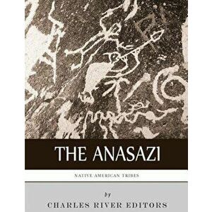Native American Tribes: The History and Culture of the Anasazi (Ancient Pueblo), Paperback - Charles River Editors imagine
