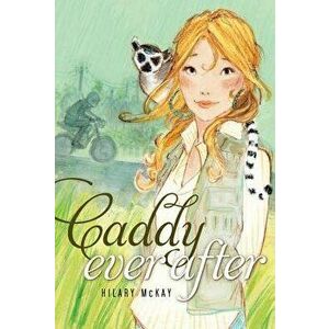 Caddy Ever After, Paperback - Hilary McKay imagine