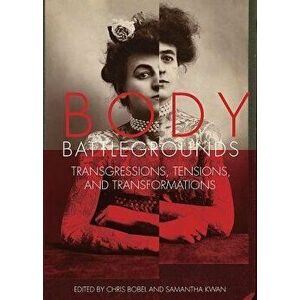 Body Battlegrounds: Transgressions, Tensions, and Transformations, Paperback - Chris Bobel imagine