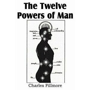 The Twelve Powers of Man, Paperback - Charles Fillmore imagine