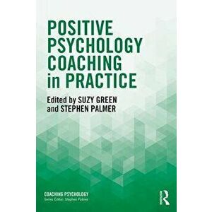 Positive Psychology Coaching in Practice, Paperback - Suzy Green imagine