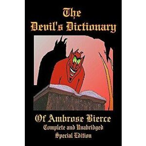 The Devil's Dictionary of Ambrose Bierce - Complete and Unabridged - Special Edition, Paperback - James H. Ford imagine