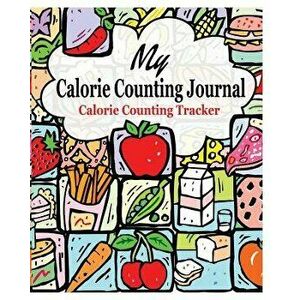 My Calorie Counting Journal: Calorie Counting Tracker, Paperback - Peter James imagine