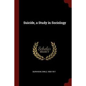 Suicide, a Study in Sociology - Emile Durkheim imagine