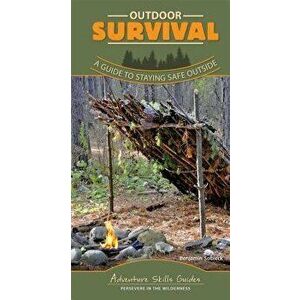 Outdoor Survival: A Guide to Staying Safe Outside - Benjamin Sobieck imagine