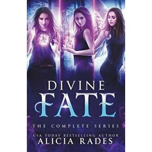 Divine Fate: The Complete Series, Paperback - Alicia Rades imagine