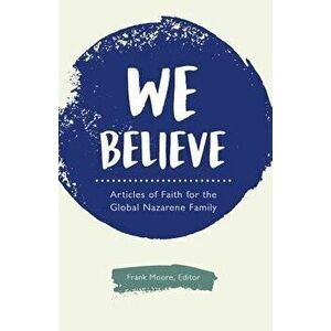 We Believe: Articles of Faith for the Global Nazarene Family, Paperback - *** imagine