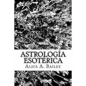 Astrolog a Esot rica, Paperback - Alice A. Bailey imagine