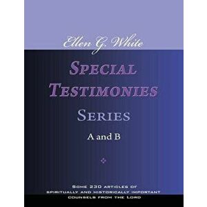 Ellen G. White Special Testimonies, Series A and B, Paperback - Ellen G. White imagine