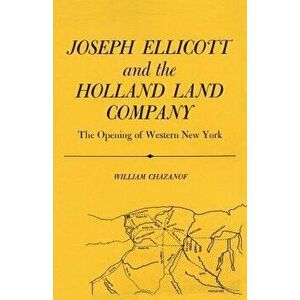 Joseph Ellicott & the Holland Land Company: The Opening of Western New York, Paperback - William Chazanof imagine