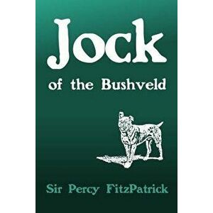 Jock of the Bushveld, Paperback - Sir Percy Fitzpatrick imagine