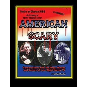 American Scary Conversations with the Kings, Queens and Jesters of Late-Night Horror TV, Paperback - Michael Monahan imagine
