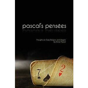 Pensees: Pascal's Thoughts on God, Religion, and Wagers, Paperback - Blaise Pascal imagine