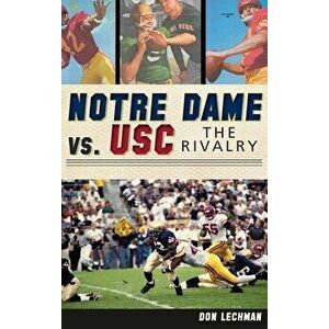 Notre Dame vs. Usc: The Rivalry, Hardcover - Don Lechman imagine