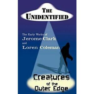 The Unidentified & Creatures of the Outer Edge - Jerome Clark imagine