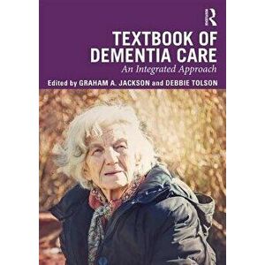 Textbook of Dementia Care: An Integrated Approach, Paperback - Graham a. Jackson imagine