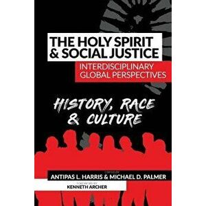 The Holy Spirit and Social Justice Interdisciplinary Global Perspectives: History, Race & Culture, Paperback - Michael D. Palmer imagine
