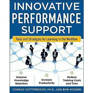 Innovative Performance Support: Strategies and Practices for Learning in the Workflow, Paperback - Con Gottfredson imagine